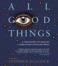 English book download free pdf All Good Things: A Treasury of Images to Uplift the Spirits and Reawaken Wonder in English