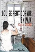 Alain CUCHE - Louise peut dormir en paix