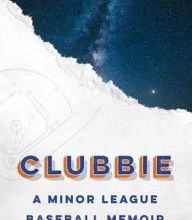 Read online: Clubbie: A Minor League Baseball Memoir