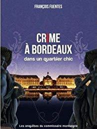 EB - Un polar touristique : "Crime à Bordeaux dans un quartier chic" de François Fuentes...