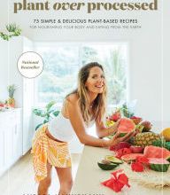 [Pdf/ePub] Plant Over Processed: 75 Simple & Delicious Plant-Based Recipes for Nourishing Your Body and Eating From the Earth by Andrea Hannemann download ebook