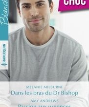 Téléchargez Google book au format pdf Dans les bras du Dr Bishop - Passion aux urgences - Pour le coeur d'une infirmière par Melanie Milburne, Amy Andrews, Annie O&#039;Neil 9782280442138 (Litt