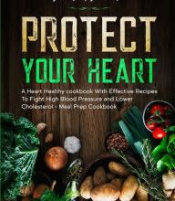 DOWNLOAD [PDF] {EPUB} Dash Diet: PROTECT YOUR HEART - A Heart Healthy cookbook With Effective Recipes To Fight High Blood Pressure and Lower Cholesterol - Meal Prep Cookbook