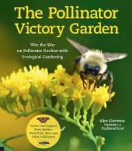 Ebooks for mobile phone free download The Pollinator Victory Garden: Win the War on Pollinator Decline with Ecological Gardening; Attract and Support Bees, Beetles, Butterflies, Bats, and Other Pollin