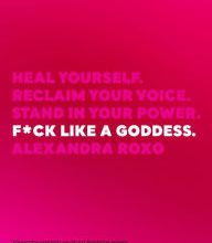 [download pdf] F*ck Like a Goddess: Heal Yourself. Reclaim Your Voice. Stand in Your Power.