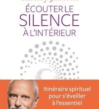 Téléchargez des ebooks pdf gratuits Ecouter le silence à l'intérieur  - Itinéraire spirituel pour s'éveiller à l'essentiel iBook (French Edition)