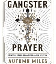Download new free books online Gangster Prayer: Relentlessly Pursuing God with Passion and Great Expectation English version DJVU by Autumn Miles