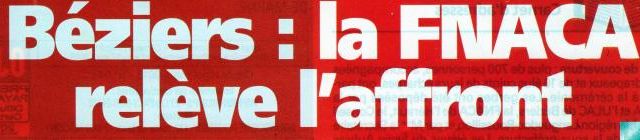 Un énorme « encadré » dans la Une de l’Ancien d’Algérie du mois d'avril  «Béziers :  La FNACA relève l’affront » 