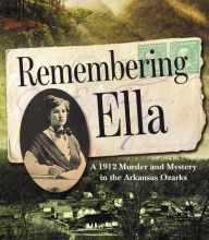 Free download books in greek pdf Remembering Ella: A 1912 Murder and Mystery in the Arkansas Ozarks