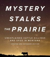 Free downloads for ebooks google Mystery Stalks the Prairie: Unexplained Cattle Killings and UFOs in Montana CHM ePub RTF by Keith Wolverton in English