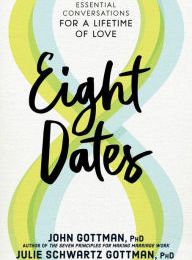 [Pdf/ePub] Eight Dates: Essential Conversations for a Lifetime of Love by John Gottman Ph.D., Julie Schwartz Gottman Ph.D., Doug Abrams, Rachel Carlton Abrams M.D. download ebook