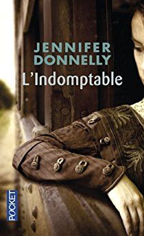 The Rose Saga, tome 3, L'Indomptable ; Jennifer Donnelly