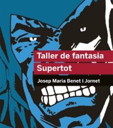TALLER DE FANTASIA. SUPERTOT leer epub JOSEP M. BENET I JORNET