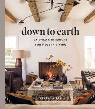 Free books online to read now no download Down to Earth: Laid-back Interiors for Modern Living 9781419738197  by Lauren Liess