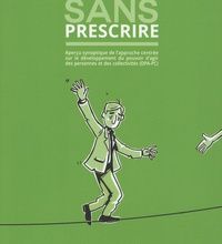 [PDF/Kindle] Soutenir sans prescrire  - Aperçu synoptique de l'approche centrée sur le développement du pouvoir d'agir des personnes et des collectivités (DPA-PC) by Yann Le Bossé