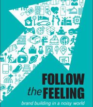 Free pdf books downloads Follow the Feeling: Brand Building in a Noisy World