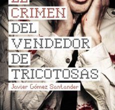 EL CRIMEN DEL VENDEDOR DE TRICOTOSAS JAVIER GOMEZ SANTANDER ePub gratis