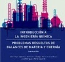 INTRODUCCION A LA INGENIERIA QUIMICA: PROBLEMAS RESUELTOS DE BALANCES DE MATERIA Y ENERGIA (2ª ED.) EBOOK |  | Descargar libro PDF EPUB