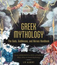 Download Pdf Greek Mythology: The Gods, Goddesses, and Heroes Handbook: From Aphrodite to Zeus, a Profile of Who's Who in Greek Mythology