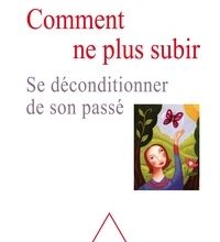 {pdf download} Comment ne plus subir  - Se déconditionner de son passé