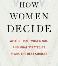 DOWNLOAD [PDF] {EPUB} How Women Decide: What's True, What's Not, and What Strategies Spark the Best Choices