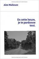 En cette heure, je te pardonne tout
