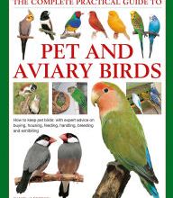 Kindle books forum download The Complete Practical Guide to Pet and Aviary Birds: How to Keep Pet Birds: with Expert Advice on Buying, Housing, Feeding, Handling, Breeding and Exhibiting 9780754834885