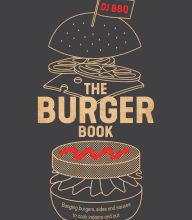 [PDF] The Burger Book: Banging Burgers, Sides and Sauces to Cook Indoors and Out download