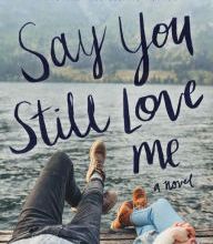 Download Pdf Say You Still Love Me: A Novel