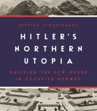 Read online: Hitler's Northern Utopia: Building the New Order in Occupied Norway