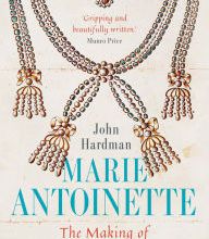 Download full text books for free Marie-Antoinette: The Making of a French Queen (English literature) PDB by John Hardman