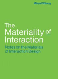 Epub ebooks free to download The Materiality of Interaction: Notes on the Materials of Interaction Design in English