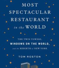 Read online: The Most Spectacular Restaurant in the World: The Twin Towers, Windows on the World, and the Rebirth of New York