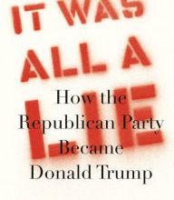 [PDF] It Was All a Lie: How the Republican Party Became Donald Trump download