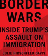 [PDF/Kindle] Border Wars: Inside Trump's Assault on Immigration by Julie Hirschfeld Davis, Michael D. Shear
