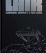 DOWNLOAD [PDF] {EPUB} Lair: Radical Homes and Hideouts of Movie Villains
