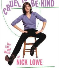 Free download books isbn Cruel to Be Kind: The Life and Music of Nick Lowe English version 9780306921957