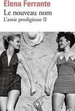 Elena Ferrante – Le nouveau nom, l’amie prodigieuse II