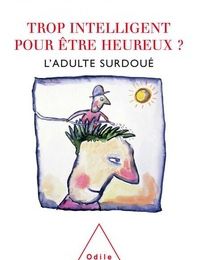 Téléchargez des livres gratuits pour ipad 2 Trop intelligent pour être heureux ?  - L'adulte surdoué (French Edition) par Jeanne Siaud-Facchin