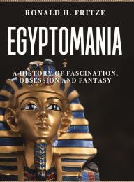 [download pdf] Egyptomania: A History of Fascination, Obsession and Fantasy