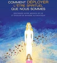 [download pdf] Comment déployer l'être spirituel que nous sommes  - Discerner notre mission de vie et évoluer de manière authentique