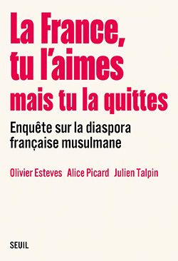 La France, tu l'aimes mais tu la quittes ≡ Olivier Esteves, Alice Picard et Julien Talpin