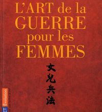 [PDF] L'art de la guerre pour les femmes  - Les stratégies et la sagesse du philosophe chinois Sun Tse appliquées à votre réussite professionnelle download
