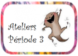 Ateliers période 3