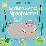 Ne chatouille pas l'hippopotame ! Sinon il va grogner ...
