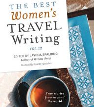 DOWNLOAD [PDF] {EPUB} The Best Women's Travel Writing, Volume 12: True Stories from Around the World