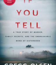 Free ebooks forum download If You Tell: A True Story of Murder, Family Secrets, and the Unbreakable Bond of Sisterhood (English Edition) PDB by Gregg Olsen 9781542005227