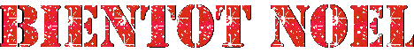 BIENTÔT NOËL