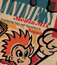 Free text books to download Anime's Media Mix: Franchising Toys and Characters in Japan