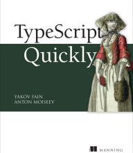 [Pdf/ePub] TypeScript Quickly by Yakov Fain, Anton Moiseev download ebook